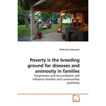 Poverty is the breeding ground for diseases and animosity in families, Sachbücher von Bhekinkosi Sibanyoni