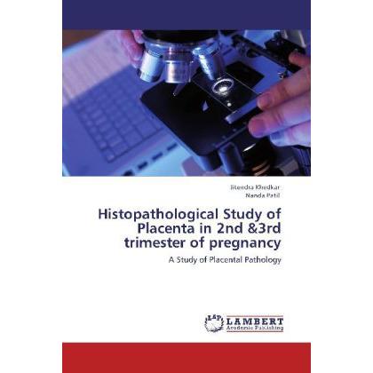 Histopathological Study of Placenta in 2nd &3rd trimester of pregnancy, Fachbücher von Nanda Patil, Jitendra Khedkar