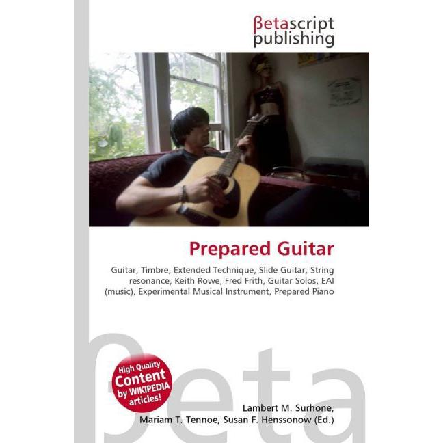 Prepared Guitar, Fachbücher von Lambert M. Surhone, Miriam T. Timpledon, Susan F. Marseken