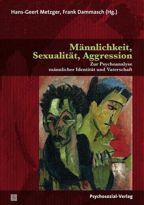 Produktbild Männlichkeit, Sexualität, Aggression (Deutsch, Frank Dammasch, Hans-Geert Metzger, 2017)