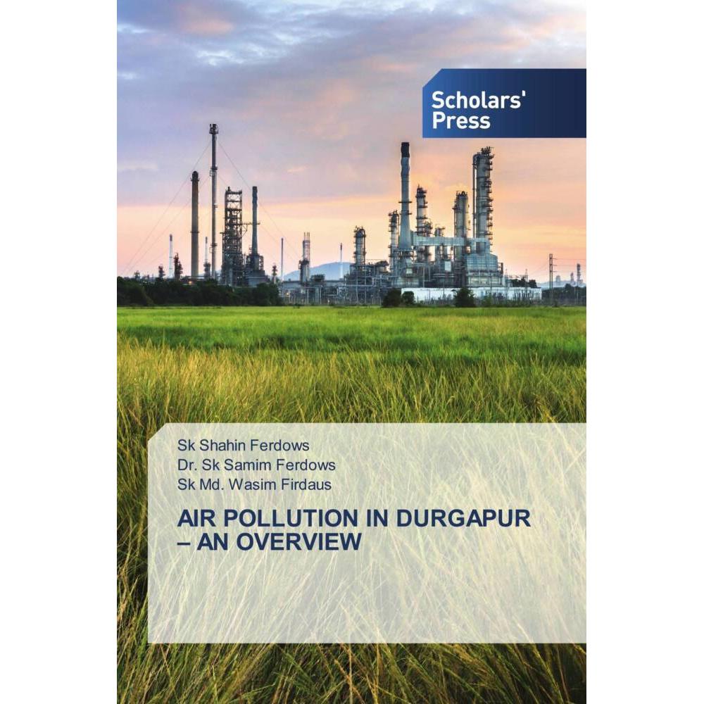 Air Pollution In Durgapur - An Overview, Fachbücher von Sk Shahin Ferdows, Sk Md. Wasim Firdaus, Dr. Sk Samim Ferdows
