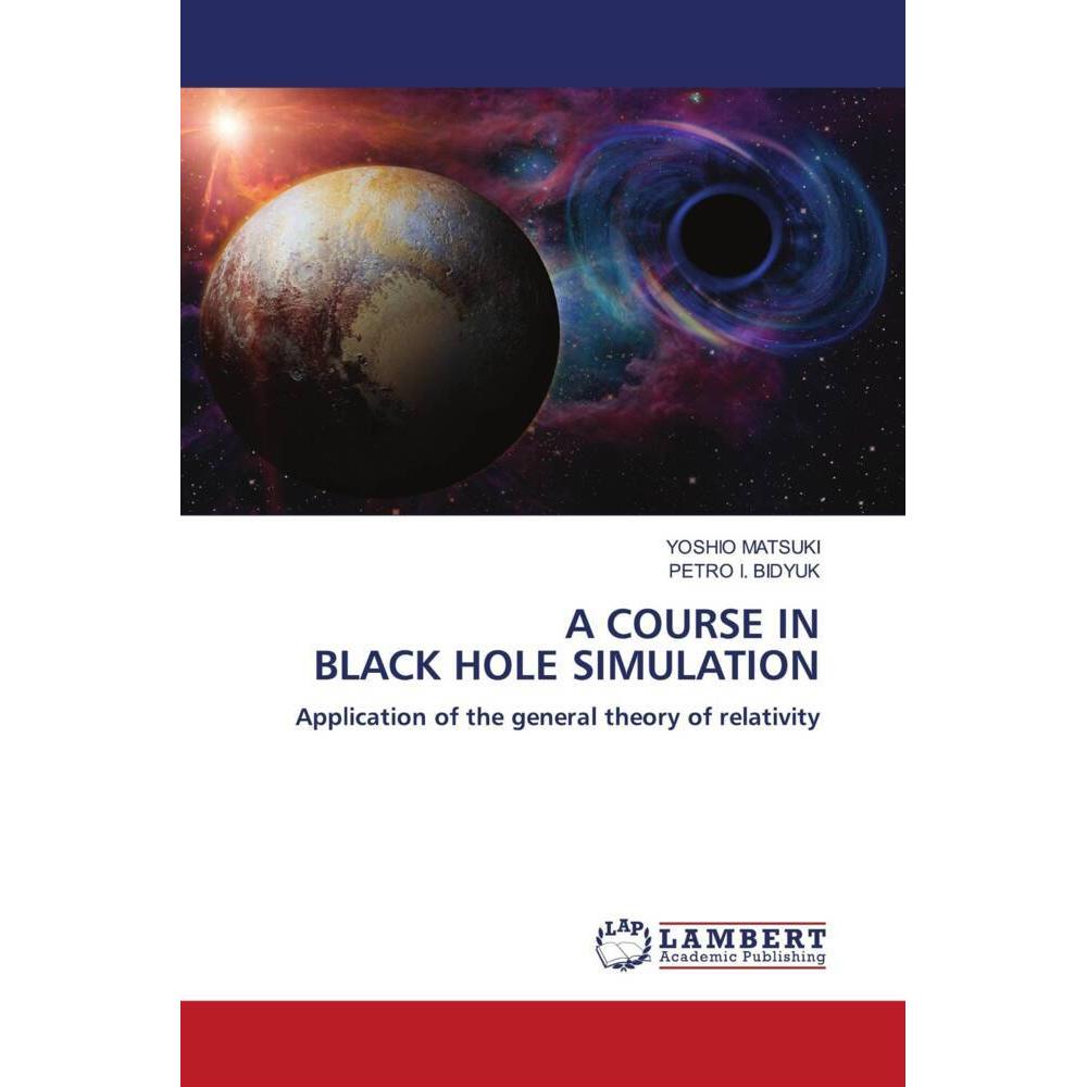 A Course In Black Hole Simulation, Fachbücher von PETRO I. BIDYUK, YOSHIO MATSUKI