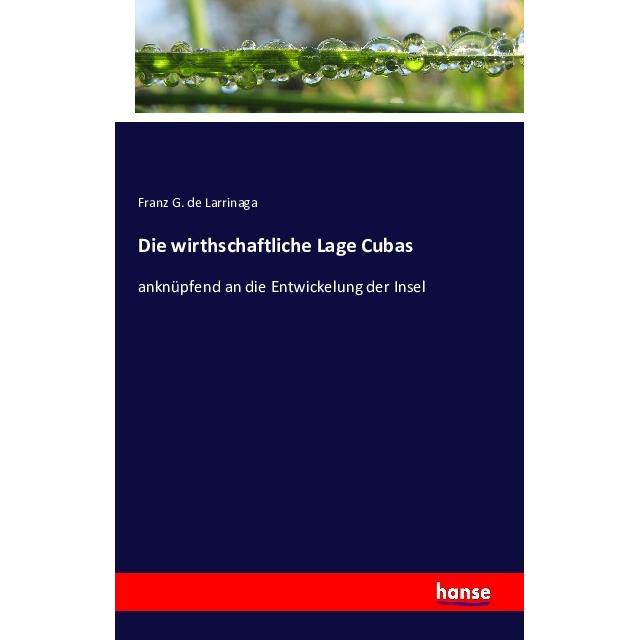 Die wirthschaftliche Lage Cubas, Fachbücher von Franz G. de Larrinaga
