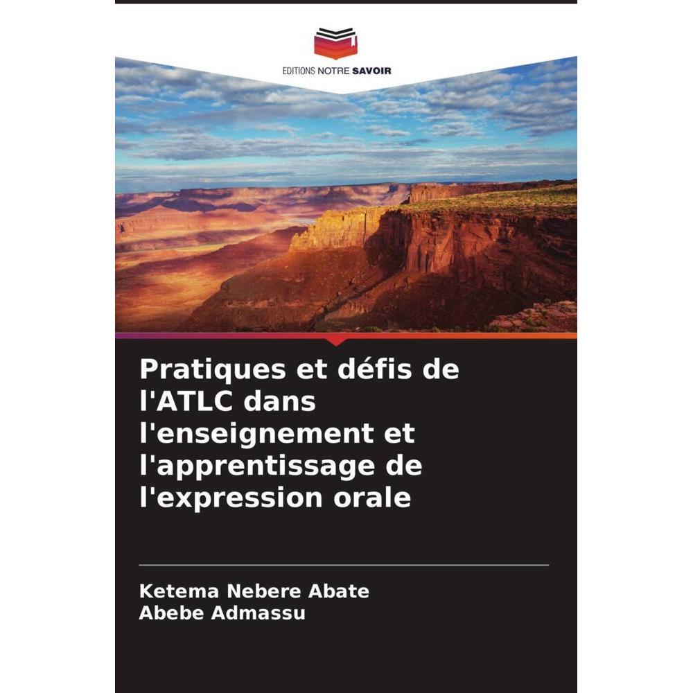 Pratiques et défis de l'ATLC dans l'enseignement et l'apprentissage de l'expression orale, Fachbücher von Ketema Nebere ...