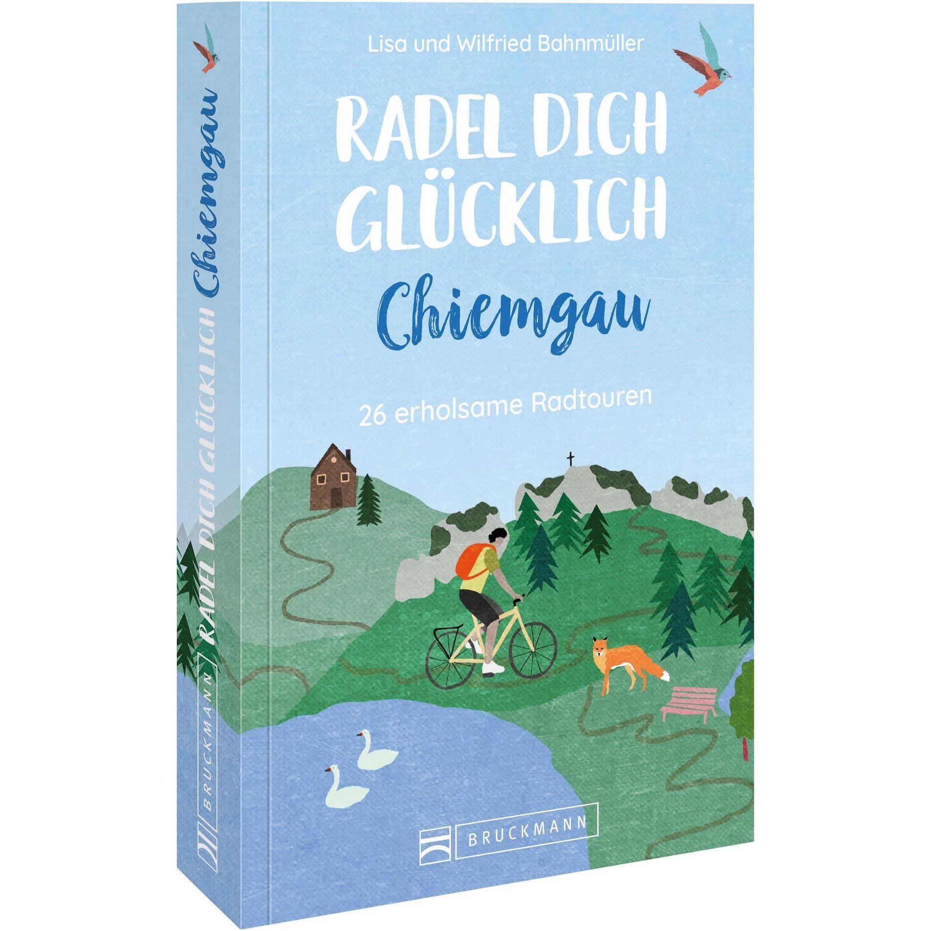 Radel dich glücklich – Chiemgau, Ratgeber von Lisa Bahnmüller, Wilfried Bahnmüller