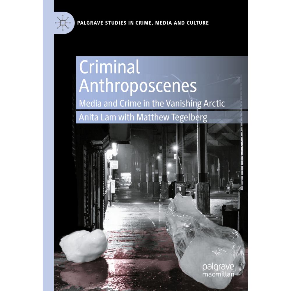 Criminal Anthroposcenes, Fachbücher von Matthew Tegelberg, Anita Lam