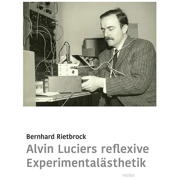 Thumbnail - Alvin Luciers reflexive Experimentalästhetik, Fachbücher von Bernhard Rietbrock