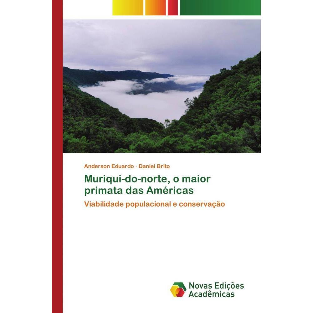 Muriqui-do-norte, o maior primata das Américas, Fachbücher von Anderson Eduardo, Daniel Brito