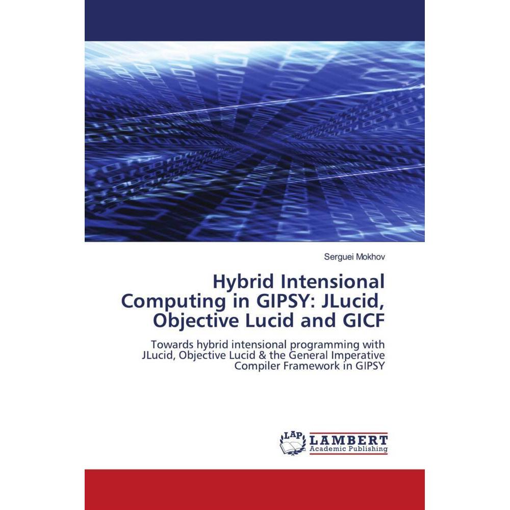 Hybrid Intensional Computing in GIPSY: JLucid, Objective Lucid and GICF, Fachbücher
