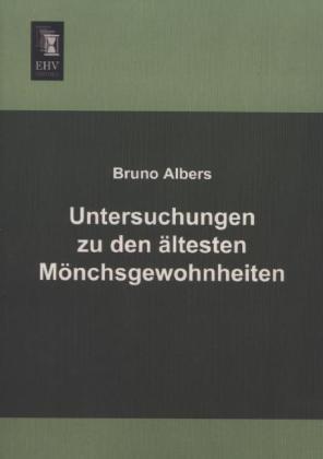 Produktbild Untersuchungen zu den ältesten Mönchsgewohnheiten (Deutsch, Bruno Albers, 2013)