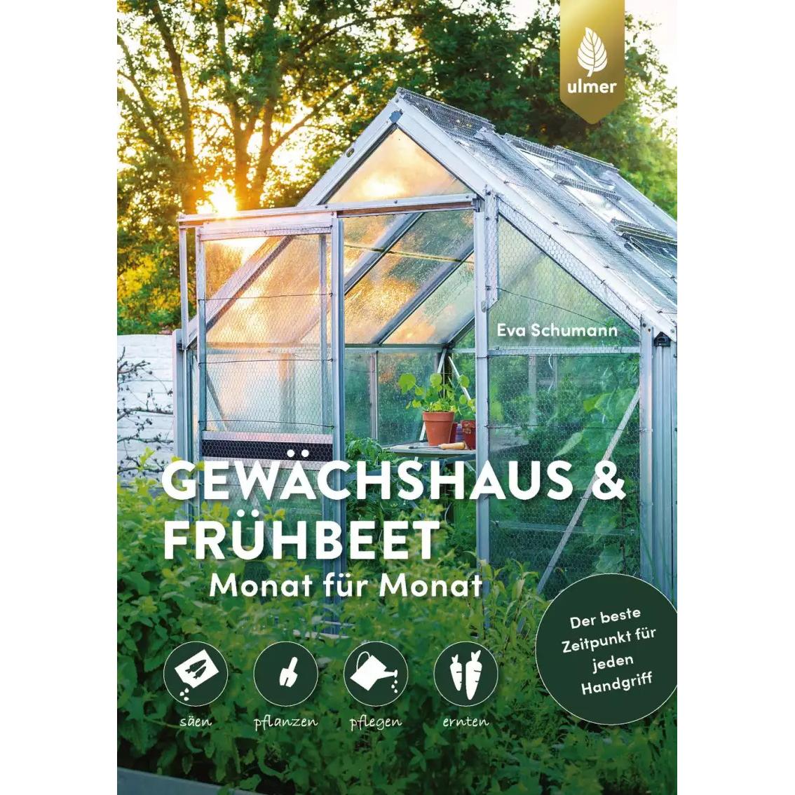 Gewächshaus und Frühbeet Monat für Monat, Ratgeber von Eva Schumann