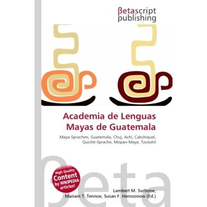 Academia de Lenguas Mayas de Guatemala, Fachbücher von Lambert M. Surhone, Miriam T. Timpledon, Susan F. Marseken