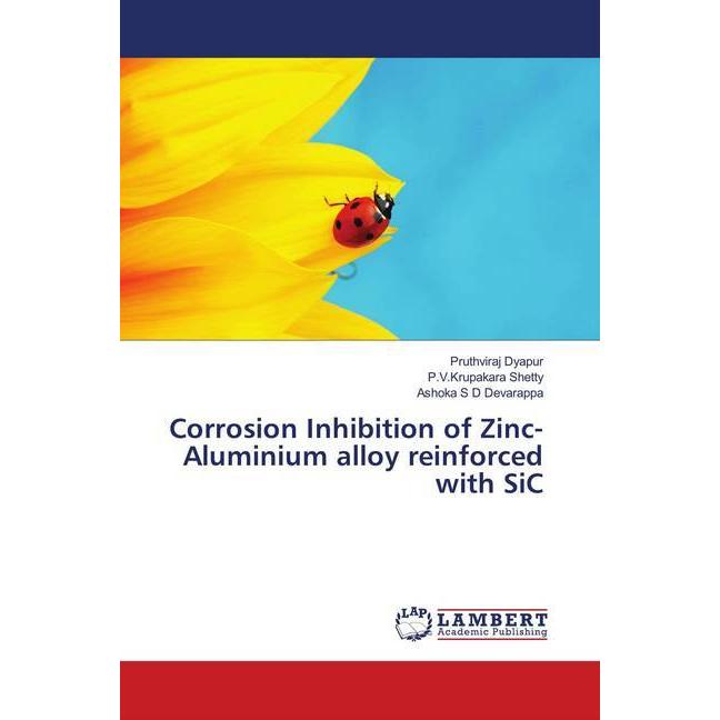 Corrosion Inhibition of Zinc-Aluminium alloy reinforced with SiC, Fachbücher von P.V.Krupakara Shetty, Pruthviraj Dyapur...
