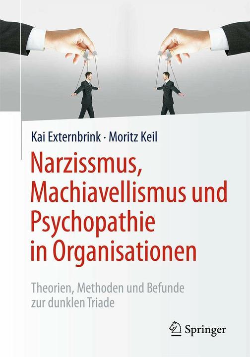 Produktbild Narzissmus, Machiavellismus und Psychopathie in Organisationen (Deutsch, Kai Externbrink, Moritz Keil, 2017)