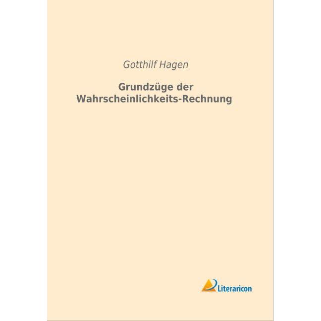 Grundzüge der Wahrscheinlichkeits-Rechnung, Fachbücher von Gotthilf Hagen