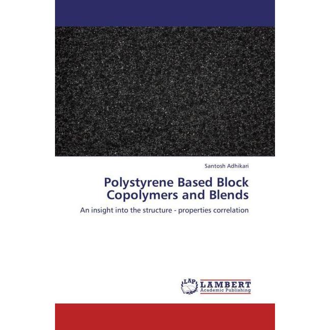 Polystyrene Based Block Copolymers and Blends, Fachbücher von Santosh Adhikari