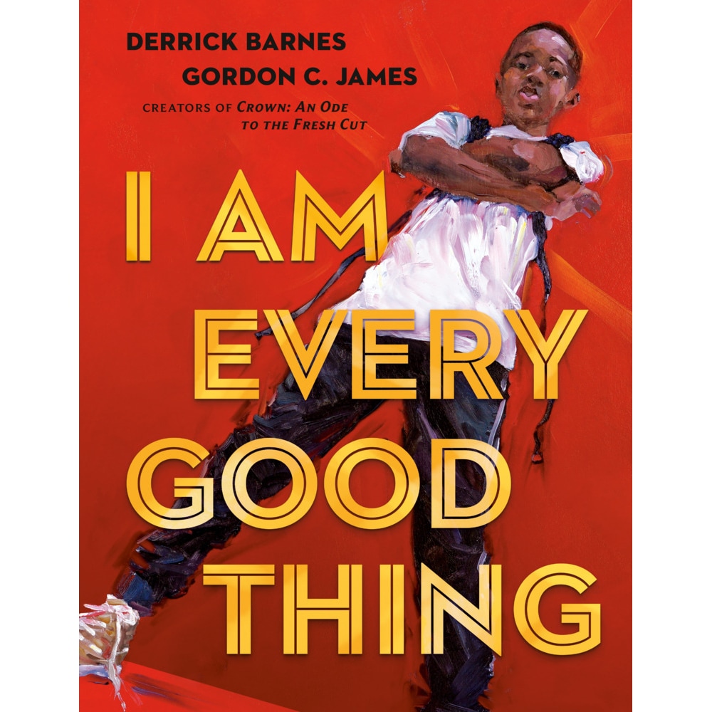 Barnes, D.:I Am Every Good Thing, Kinderbücher von Derrick Barnes