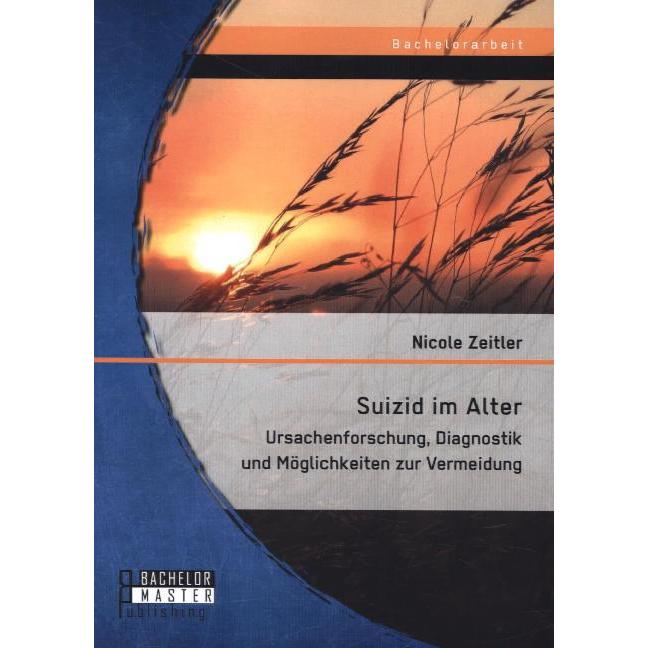 Thumbnail - Suizid im Alter: Ursachenforschung, Diagnostik und Möglichkeiten zur Vermeidung, Fachbücher von Nicole Zeitler