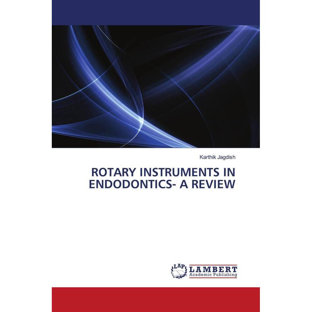 Rotary Instruments In Endodontics- A Review, Fachbücher von Karthik Jagdish