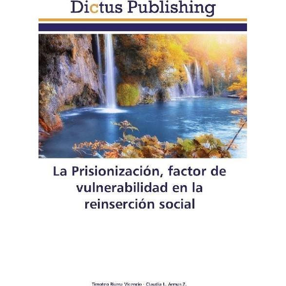 La Prisionización, factor de vulnerabilidad en la reinserción social, Fachbücher von Timoteo Rivera Vicencio, Claudia L....