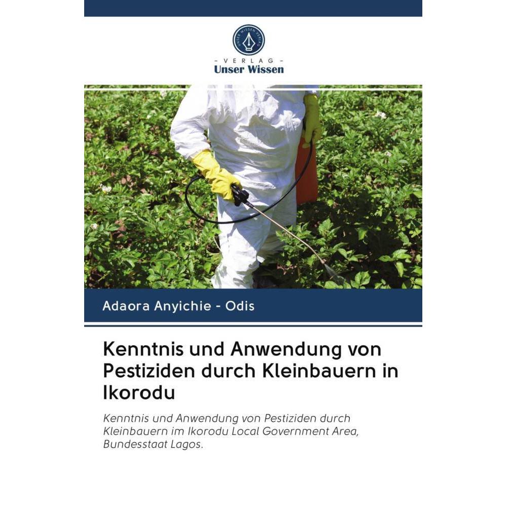 Kenntnis und Anwendung von Pestiziden durch Kleinbauern in Ikorodu, Fachbücher von Adaora Anyichie - Odis