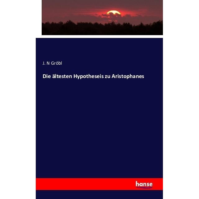Die ältesten Hypotheseis zu Aristophanes, Fachbücher von J. N Gröbl
