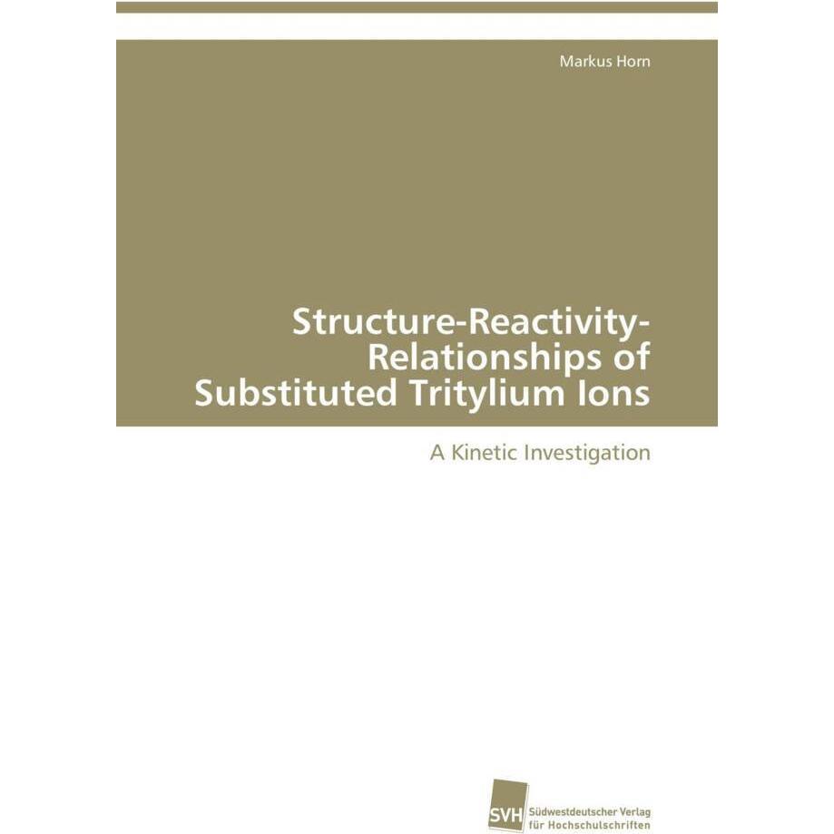 Structure-Reactivity-Relationships of Substituted Tritylium Ions, Fachbücher von Markus Horn