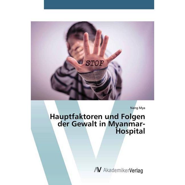 Hauptfaktoren und Folgen der Gewalt in Myanmar-Hospital, Fachbücher von Nang Mya