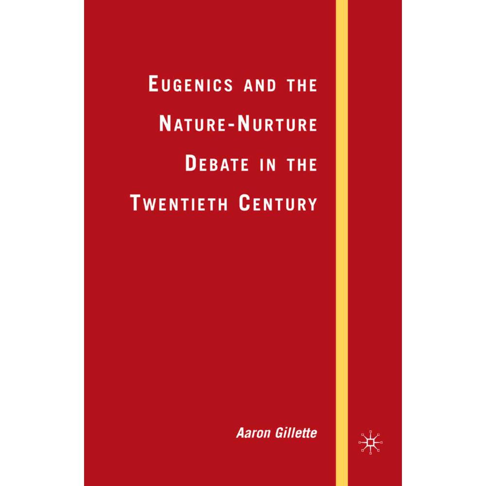 Eugenics and the Nature-Nurture Debate in the Twentieth Century, Fachbücher von A. Gillette