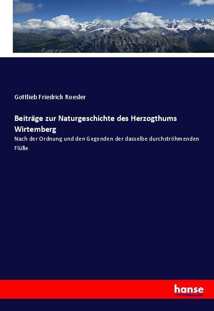 Produktbild Beiträge zur Naturgeschichte des Herzogthums Wirtemberg (Deutsch, Gottlieb Friedrich Roesler, 2017)