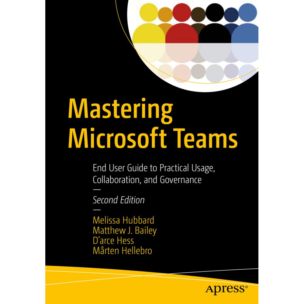 Mastering Microsoft Teams, Fachbücher von Matthew J. Bailey, Mårten Hellebro, Melissa Hubbard, D'arce Hess