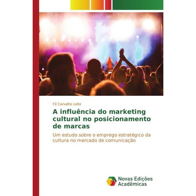 A influência do marketing cultural no posicionamento de marcas, Fachbücher von Fê Carvalho Leite