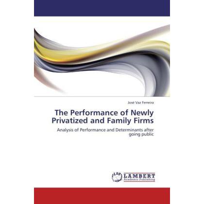 The Performance of Newly Privatized and Family Firms, Fachbücher von José Vaz Ferreira
