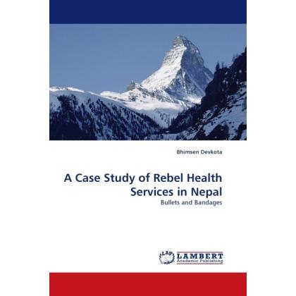 A Case Study of Rebel Health Services in Nepal, Fachbücher von Bhimsen Devkota