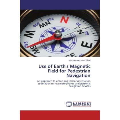 Use of Earth's Magnetic Field for Pedestrian Navigation, Fachbücher von Muhammad Haris Afzal