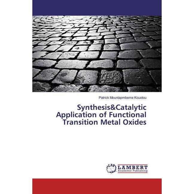 Synthesis&Catalytic Application of Functional Transition Metal Oxides, Fachbücher von Patrick Mountapmbeme Kouotou