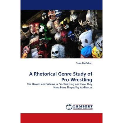 A Rhetorical Genre Study of Pro-Wrestling, Ratgeber von Sean McCallon