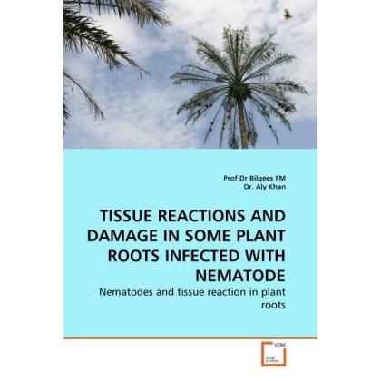 Tissue Reactions And Damage In Some Plant Roots Infected With Nematode, Fachbücher von Bilqees, Aly Khan