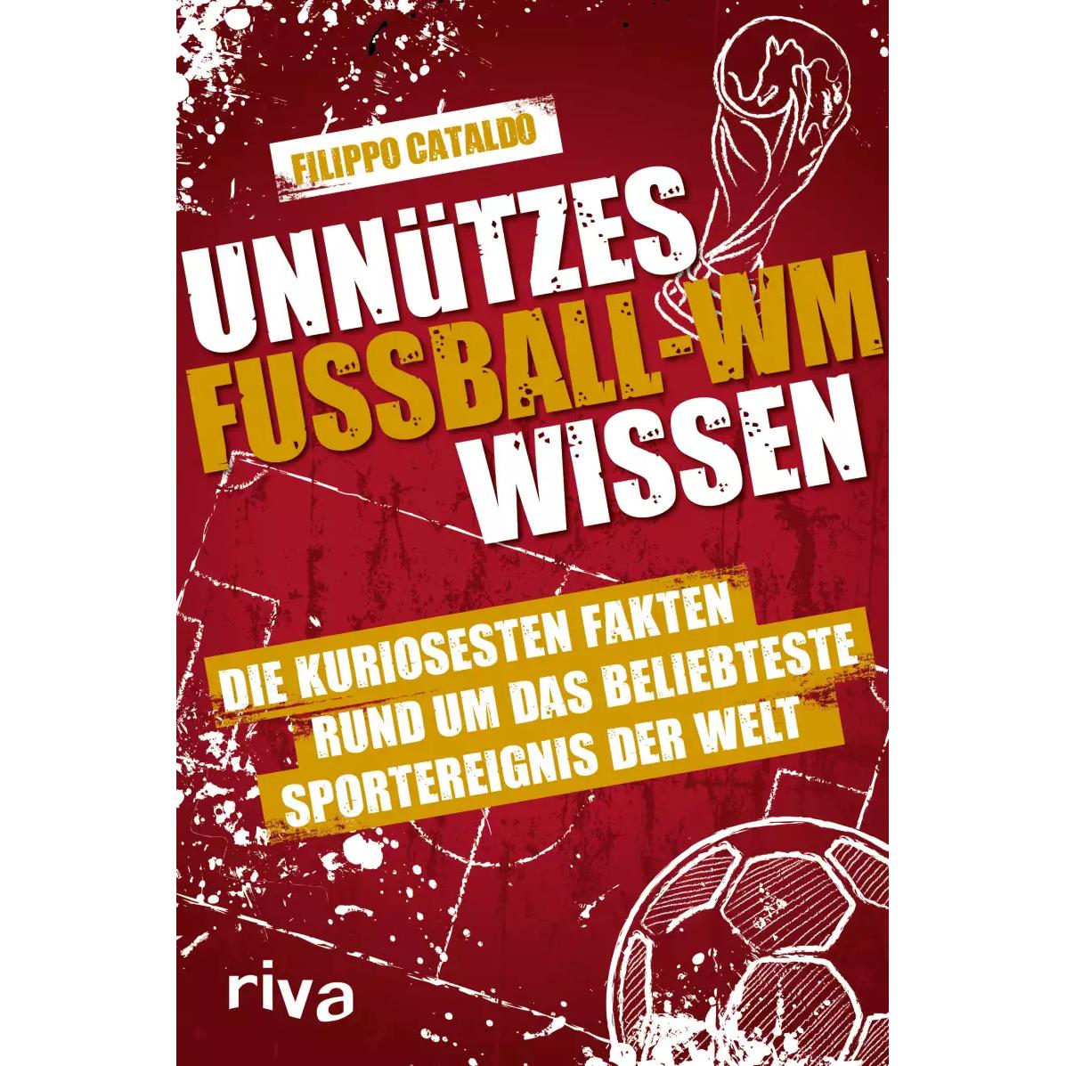 Unnützes Fussball-WM-Wissen, Belletristik von Filippo Cataldo