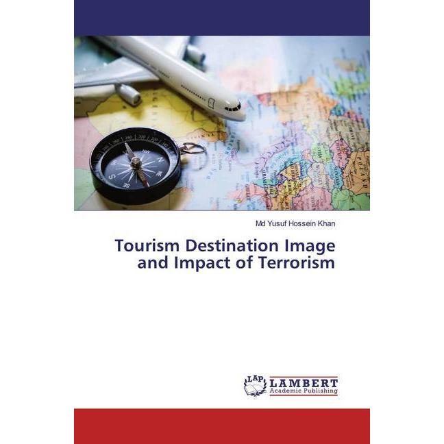 Tourism Destination Image and Impact of Terrorism, Fachbücher von Md Yusuf Hossein Khan