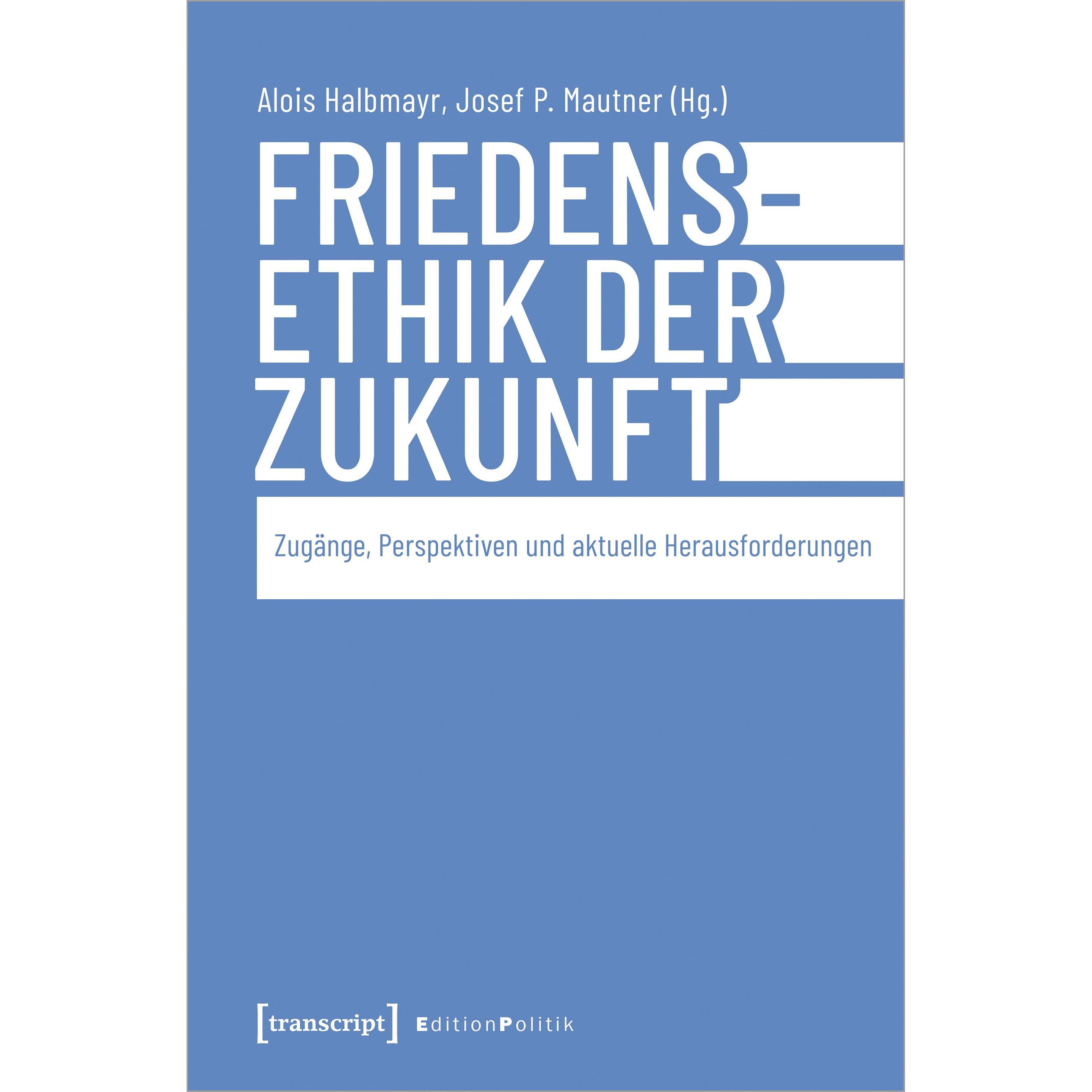 Friedensethik der Zukunft, Fachbücher von Alois Halbmayr, Josef P. Mautner