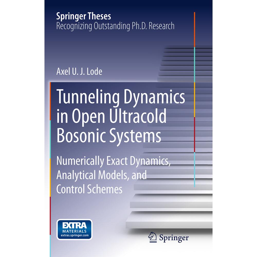 Tunneling Dynamics in Open Ultracold Bosonic Systems, Fachbücher von Axel U. J. Lode