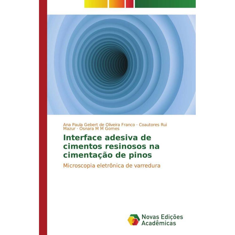 Interface adesiva de cimentos resinosos na cimentação de pinos, Fachbücher von Coautores Rui Mazur, Osnara M M Gomes, An...