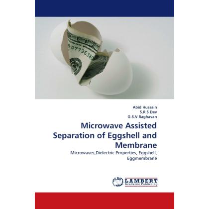 Microwave Assisted Separation of Eggshell and Membrane, Fachbücher von Abid Hussain, G.S.V Raghavan, S.R.S Dev