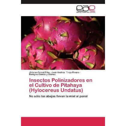 Insectos Polinizadores en el Cultivo de Pitahaya (Hylocereus Undatus), Fachbücher von Jhibran Ferral Piña, José Andrés T...