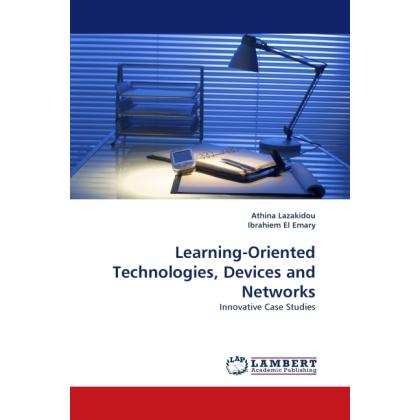 Learning-Oriented Technologies, Devices and Networks, Fachbücher von Ibrahiem El Emary, Athina Lazakidou
