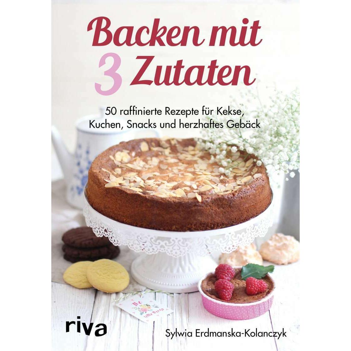 Backen mit 3 Zutaten, Ratgeber von Sylwia Erdmanska-Kolanczyk