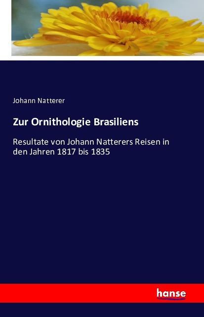 Produktbild Zur Ornithologie Brasiliens (Deutsch, Johann Natterer, 2016)