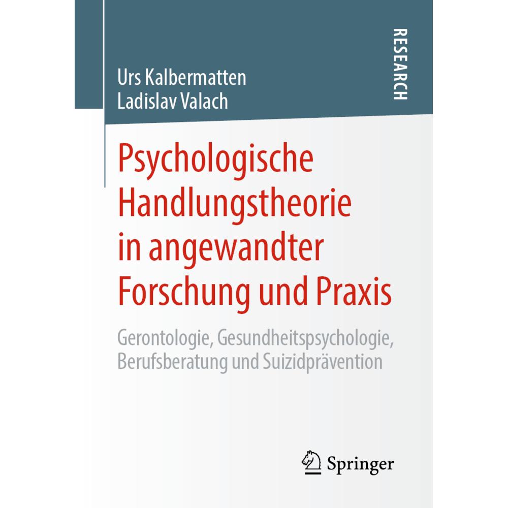 Psychologische Handlungstheorie in angewandter Forschung und Praxis, Fachbücher von Ladislav Valach, Urs Kalbermatten