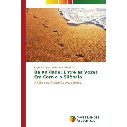 Baianidade: Entre as Vozes Em Coro e o Silêncio, Fachbücher von Jorge Ubiratan de Almeida Silva Junior